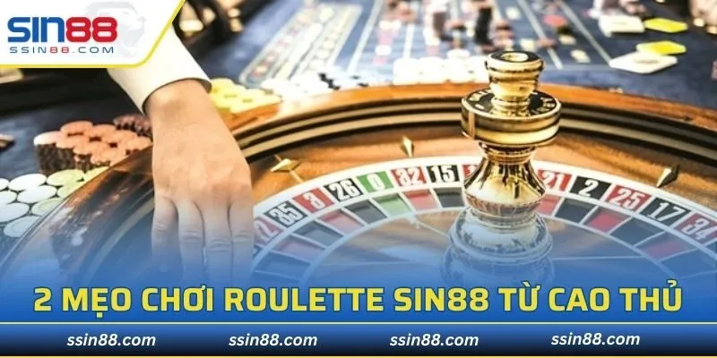 2 mẹo chơi roulette SIN88 từ cao thủ