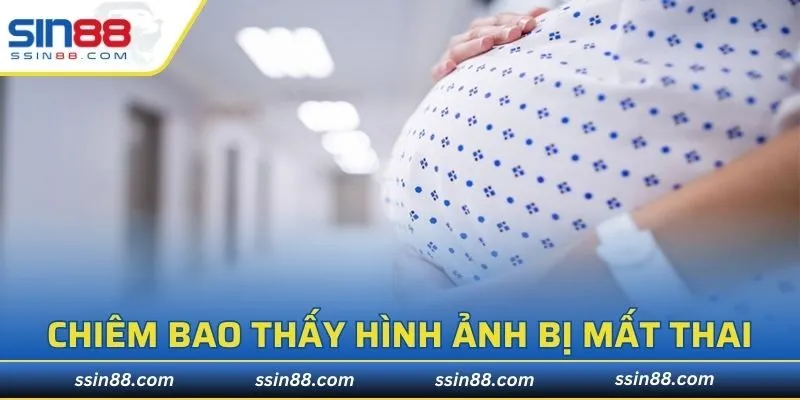 Chiêm bao thấy hình ảnh người khác bị mất thai
