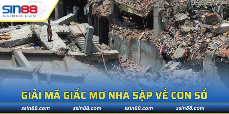 Giải mã giấc mơ thấy nhà sập về con số may mắn