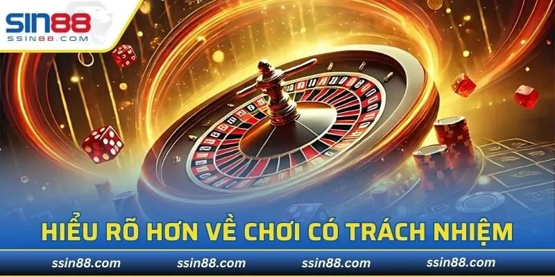 Hiểu rõ tất cả về chơi có trách nhiệm