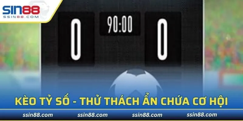 Kèo còn được biết đến với tên gọi Correct score 