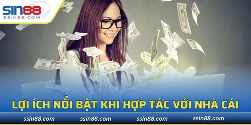 Một số lợi ích nổi bật khi hợp tác với nhà cái