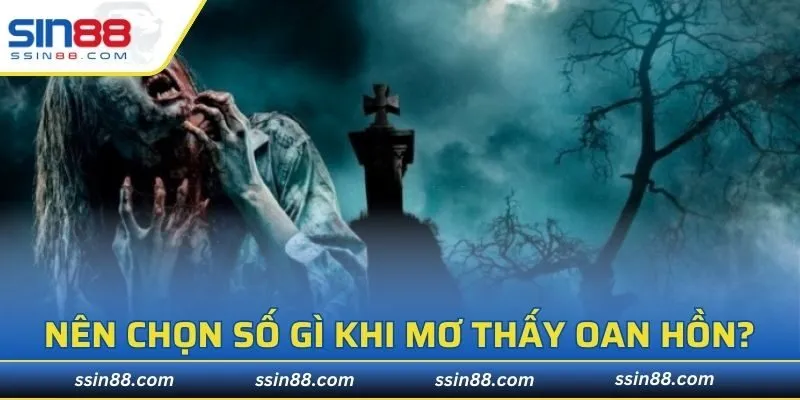 Nên chọn con số gì khi chiêm bao thấy oan hồn?